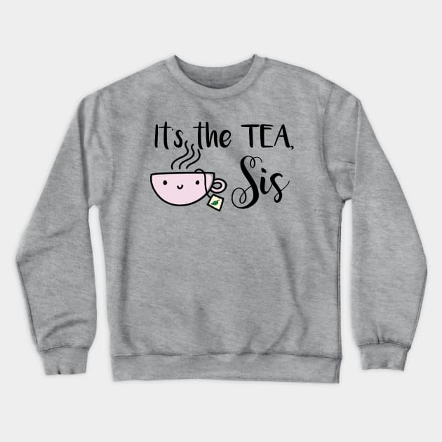 It's the Tea, Sis Crewneck Sweatshirt by Splatty